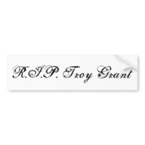 R.I.P. Troy Grant bumper stickers by Holly_Dawn R.I.P. Troy Grant bumper stickers