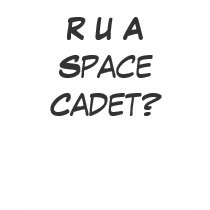 R U A Space Cadet? t-shirts