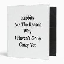 Rabbits Are The Reason Why I Haven't Gone Crazy Ye 3 Ring Binders
