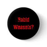 Rabid Weasels? buttons