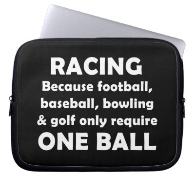 Racing requires balls computer sleeve