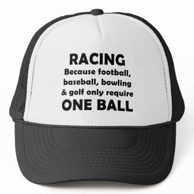 Racing requires balls hat