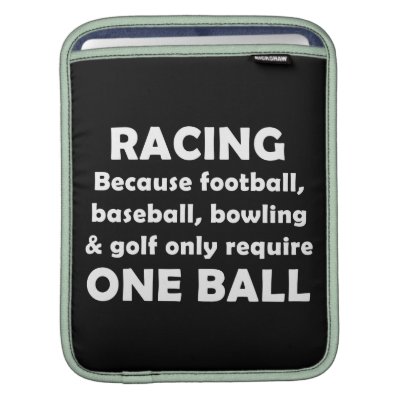 Racing requires balls iPad sleeve