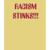RACISM STINKS!!! t-shirts by Shawnellias RACISM STINKS!!! t-shirts