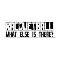 Racquetball What Else Is There? posters by busybrain Racquetball What Else Is There? posters