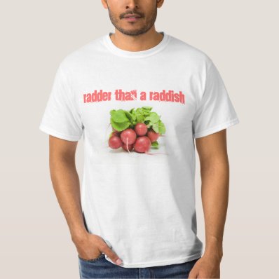 RADDER THAN A RADDISH T SHIRT