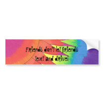 Radiance, Friends don't let friendstext and drive! bumper stickers by GereesGallery Radiance, Friends don't let friendstext and drive! bumper stickers