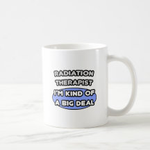 Radiation Therapist ... Kind of a Big Deal Mugs