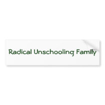 Radical Unschooling Family Bumper Sticker