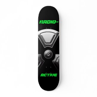 RADIO- ACTIVE skateboard