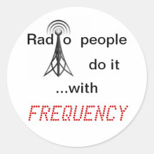 Radio people do it with FREQUENCY Round Sticker