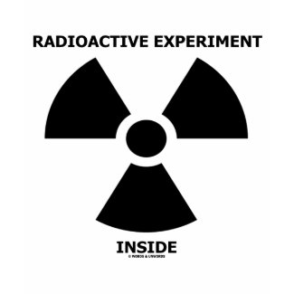 Radioactive Experiment Inside (Radioactive Sign) shirt