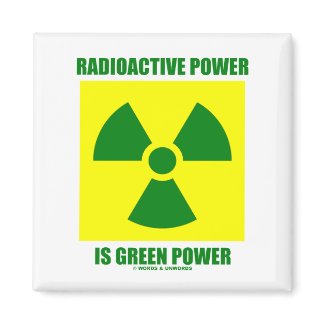 Radioactive Power Is Green Power (Sign) magnet