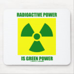 Radioactive Power Is Green Power (Sign) Mouse Pad