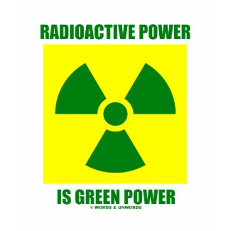 Radioactive Power Is Green Power (Sign) shirt