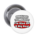 Radiologic Technologist .. Big Deal Pinback Buttons