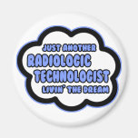 Radiologic Technologist .. Livin' The Dream Refrigerator Magnets