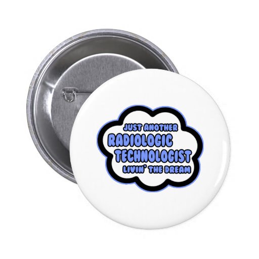 Radiologic Technologist .. Livin' The Dream Pin