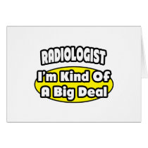 Radiologist = Kind of a Big Deal Greeting Card