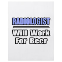 Radiologist...Will Work For Beer Flyers