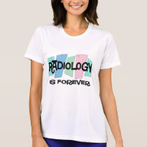 Radiology Is Forever t-shirts