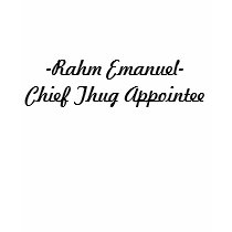 -Rahm Emanuel-Chief Thug Appointee t-shirts by jenniekurono -Rahm Emanuel-Chief Thug Appointee t-shirts