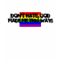 rainbow flag, Don't Hate, God Made Me This Way! t-shirts