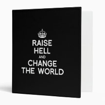 RAISE HELL AND CHANGE THE WORLD BINDER