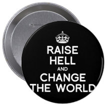 RAISE HELL AND CHANGE THE WORLD BUTTON