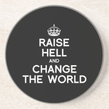 RAISE HELL AND CHANGE THE WORLD DRINK COASTER