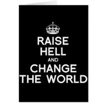 RAISE HELL AND CHANGE THE WORLD GREETING CARDS