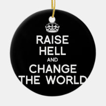 RAISE HELL AND CHANGE THE WORLD ORNAMENTS