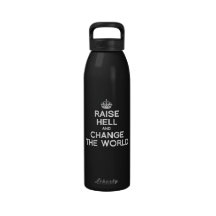 RAISE HELL AND CHANGE THE WORLD WATER BOTTLES