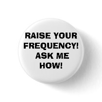 RAISE YOUR FREQUENCY! ASK ME HOW! buttons