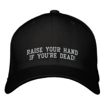Raise your handif you're dead! embroidered hats