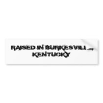 RAISED IN BURKESVILLE, KENTUCKY bumper stickers