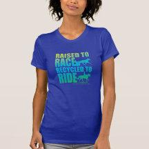 Raised to Race Recycled to Ride Shirts