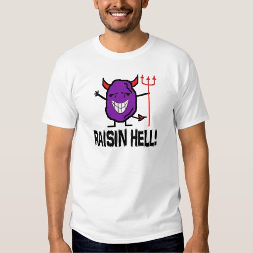 raisin hell shirt