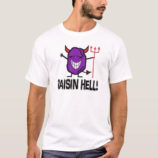 raisin hell shirt