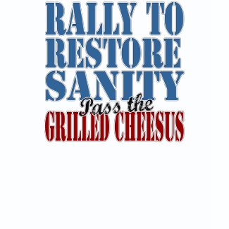 Rally To Restore Sanity Grilled Cheesus 
