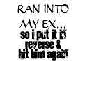 RAN INTO MY EX t-shirts by WebMistresss RAN INTO MY EX t-shirts