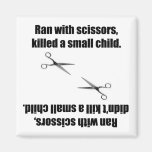 Ran With Scissors, Killed A Small Child. magnets