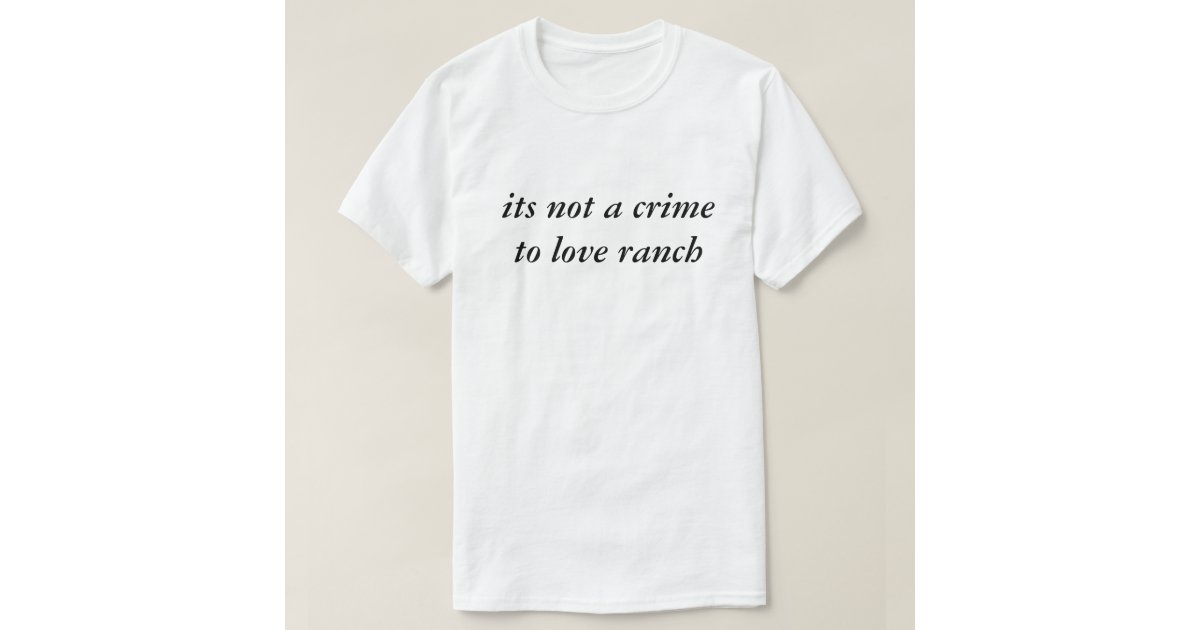 ranch dressing shirt Zazzle