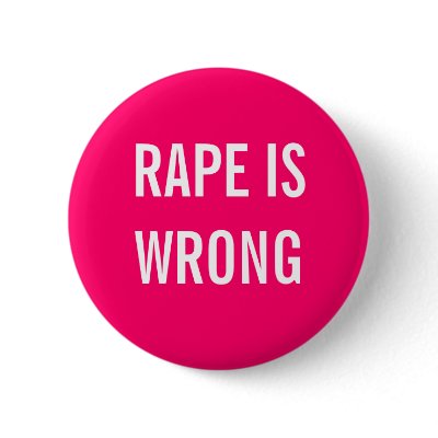 Rape is wrong Button by WanderingWomyn