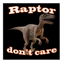 Raptor Don't Care Posters