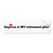 Rapture is MY retirement plan Bumper Stickers