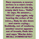 Rare moment, a neuron arrives in a man's brain.... t-shirts