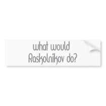 Raskolnikov Bumper Stickers