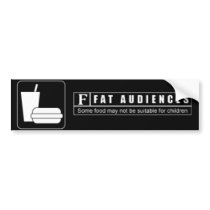 Rated F for Fat Audiences bumper stickers