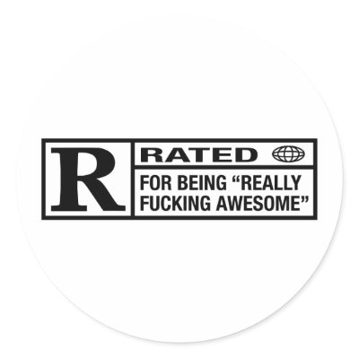 rated_r_for_being_awesome_sticker-p217447852563678300qjcl_400.jpg